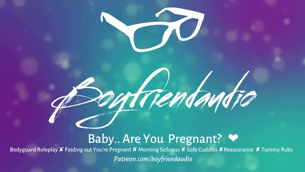 Baby.. Are you Pregnant? [Boyfriend Roleplay][Reveal][Morning Sickness][Reassurance] ASMR