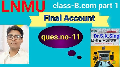 Final Account question no 11; book s.k.singh #lnmu #b.com part 1