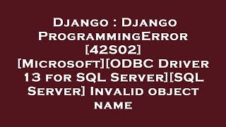 Django : Django ProgrammingError [42S02] [Microsoft][ODBC Driver 13 for SQL Server][SQL Server] Inva