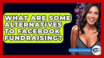 What Are Some Alternatives To Facebook Fundraising? - Everyday-Networking