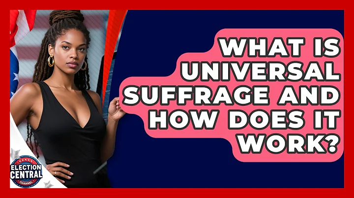 What Is Universal Suffrage And How Does It Work? - Election Central Channel
