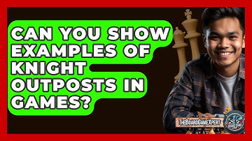 Can You Show Examples Of Knight Outposts In Games? - The Board Game Xpert