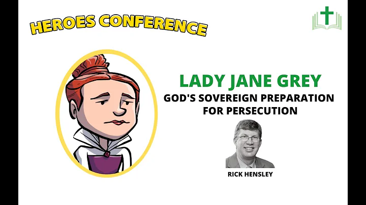 Rick Hensley: Lady Jane Grey - God's Sovereign Pre...
