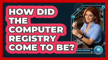 How Did The Computer Registry Come To Be? - Your Computer Companion