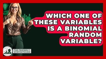 Which One Of These Variables Is A Binomial Random Variable? - The Friendly Statistician