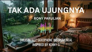 Tak Ada Ujungnya  Rony Parulian  4k Smooth Jazz Saxophone Inspired By Kenny G Buat Fokus Kerja