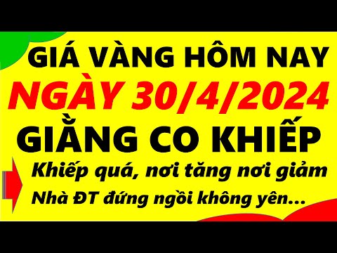 Giá vàng hôm nay ngày 30/4/2024 - giá vàng 9999, vàng sjc, vàng nhẫn 9999,...