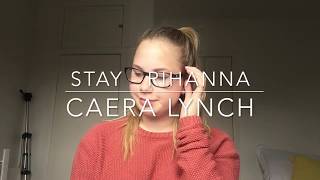 Stay Rihanna- Caera Lynch Cover