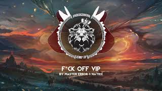 Master Error \u0026 Natrix - F*ck Off VIP