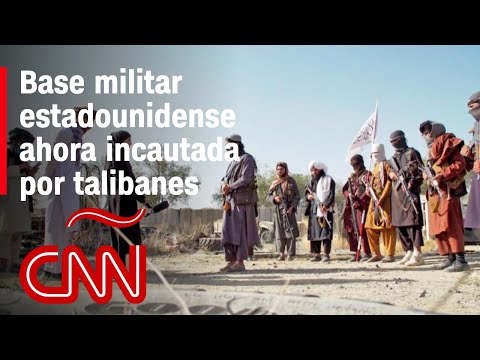 CNN recorre una base militar estadounidense en poder de los talibanes en Afganistán
