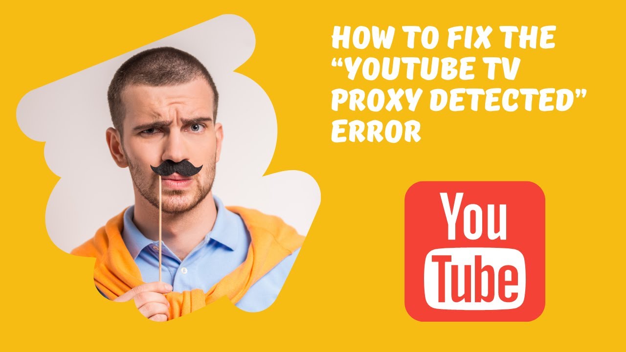 How to Fix the “YouTube TV Proxy Detected” Error - YouTube