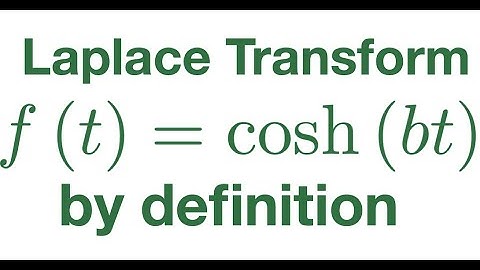 Diff Eqn: Laplace Transform of cosh(bt) using the definition  ex. 5/6