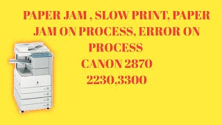 PAPER JAM | WHILE PROCESS SLOW PRINT | CANON IR 2870,3030,2230 | PAPER JAM | ERROR ON PROCESS