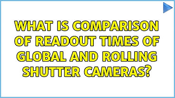What is comparison of readout times of global and rolling shutter cameras?
