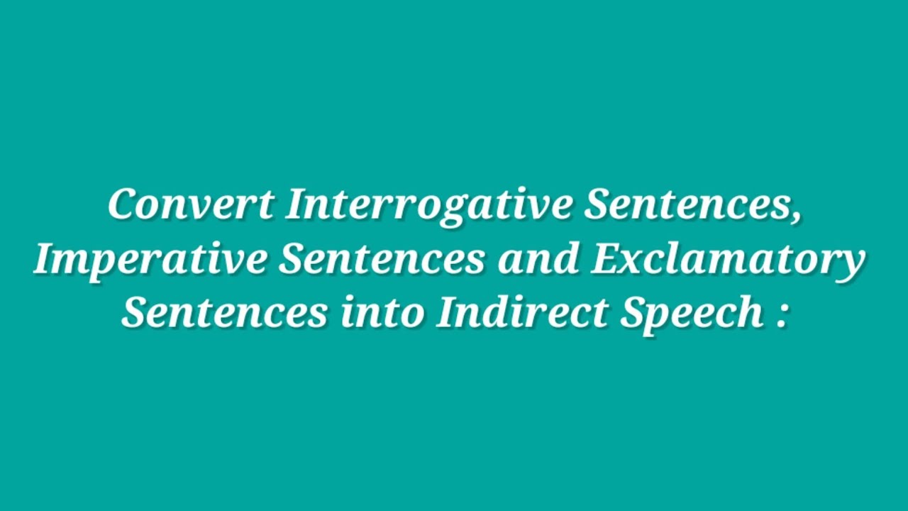 Convert Interrogative Sentences Imperative Sentences And Exclamatory Sentencesinto Indirect Speech Youtube