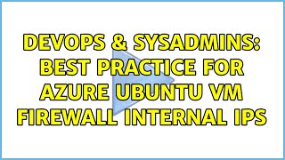DevOps & SysAdmins: Best Practice for Azure Ubuntu VM Firewall Internal IPs