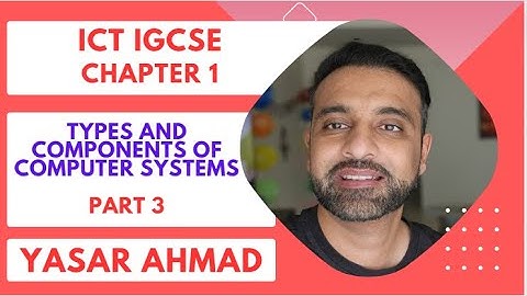 ICT IGCSE Chapter 1 - Types and components of computer systems - Part 3
