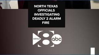 North Texas officials investigating deadly 2-alarm fire