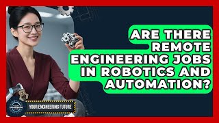 Are There Remote Engineering Jobs in Robotics and Automation? | Your Engineering Future