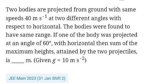 #jeemain2023 #projectilemotion Two bodies are projected from ground with same speed 40m/s at two