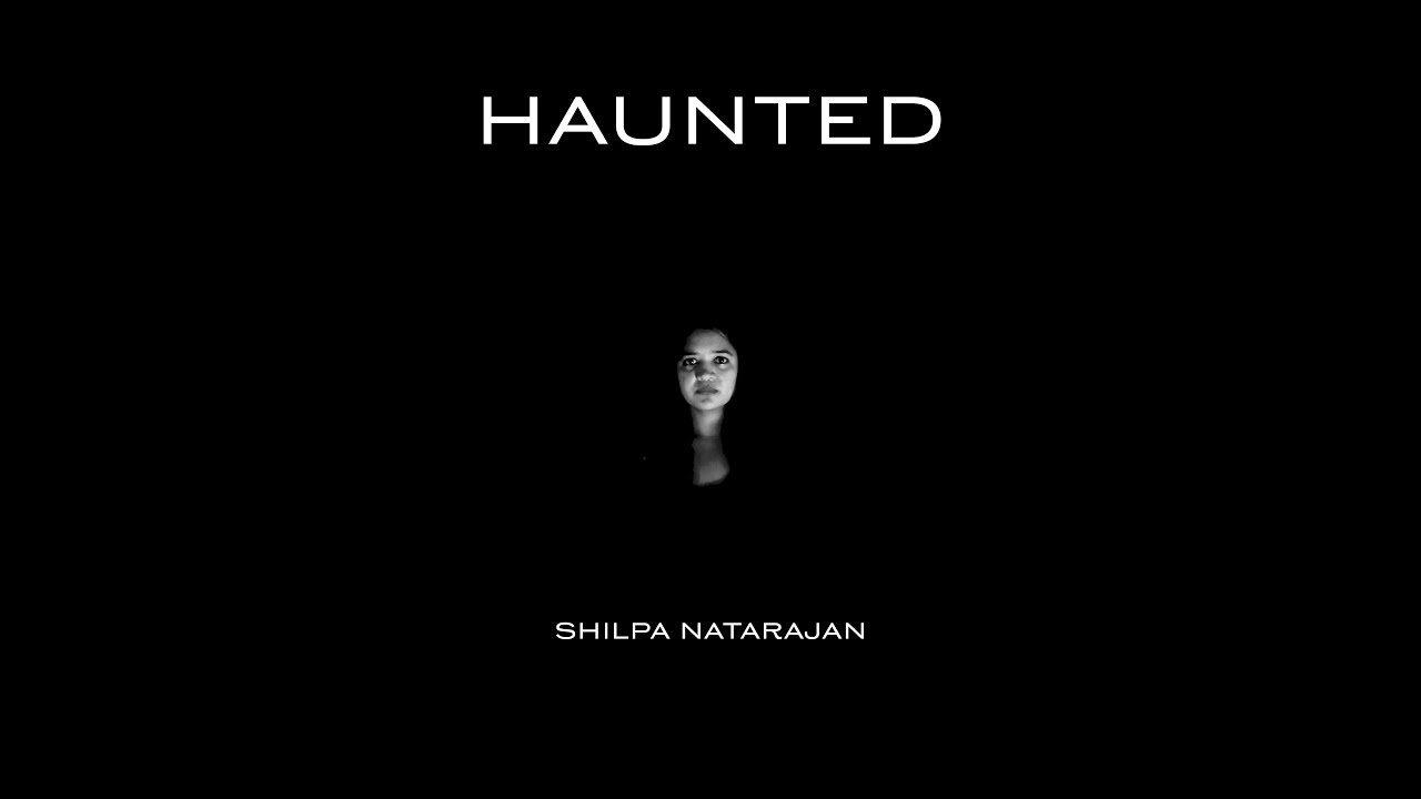 Watch Haunted - Shilpa Natarajan | Official Music Video on YouTube Watch Haunted - Shilpa Natarajan | Official Music Video on YouTube