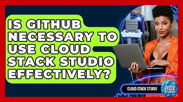 Is GitHub Necessary to Use Cloud Stack Studio Effectively? | Cloud Stack Studio News