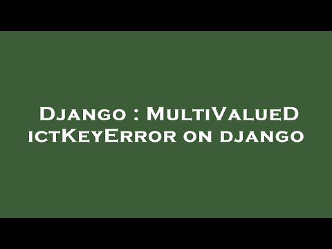 Django : MultiValueDictKeyError on django