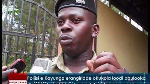 Poliisi e Kayunga erangiridde okukola loodi bbulooka