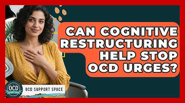 Can Cognitive Restructuring Help Stop OCD Urges? - OCD Support Space