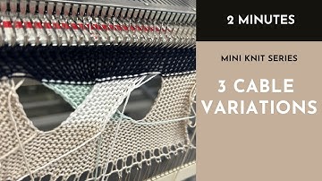 Domestic Machine Knitting in 2 Minutes - 3 Cable Variations