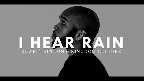 Edwrin Sutton & Kingdom Culture - I Hear Rain