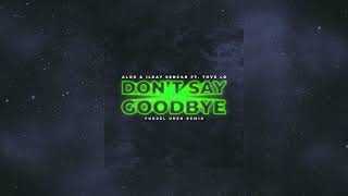 ALOK & Ilkay Sencan feat. Tove Lo - Don't Say Goodbye (Yuksel Urer Remix)