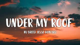 Nu Breed Jesse Howard - Under My Roof (lyrics)