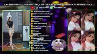 DJ ALVIN KHO™ - SPESIAL REQUEST IKA MALEHOY RANGKAS BITUNG VOL 2