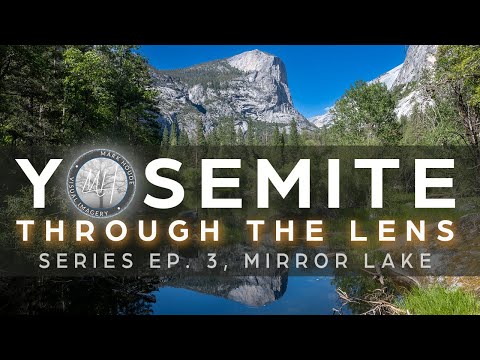 Yosemite Through The Lens: Ep. 3 Mirror Lake
