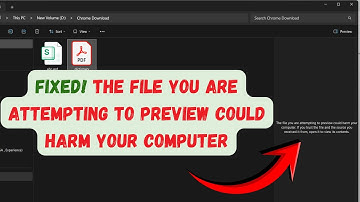 FIXED! The File You Are Attempting To Preview Could Harm Your Computer (Windows 11 Error)