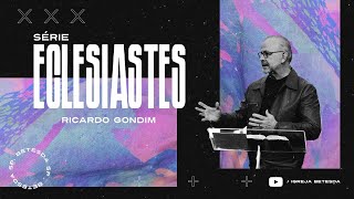 Eclesiastes (parte 4) - Ricardo Gondim