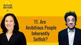 11. Are Ambitious People Inherently Selfish? | No Stupid Questions