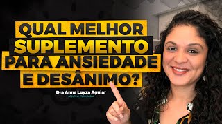 QUAL O MELHOR SUPLEMENTO PARA ANSIEDADE E DESÂNIMO? |  Dra. Anna Luyza Aguiar