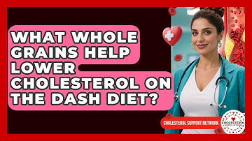 What Whole Grains Help Lower Cholesterol On The DASH Diet? - Cholesterol Support Network