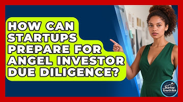 How Can Startups Prepare For Angel Investor Due Diligence? - The Startup Growth Hub