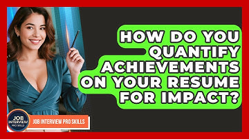 How Do You Quantify Achievements On Your Resume For Impact? - Job Interview Pro Skills