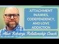 Attachment Injuries, Codependency, and Love Addiction