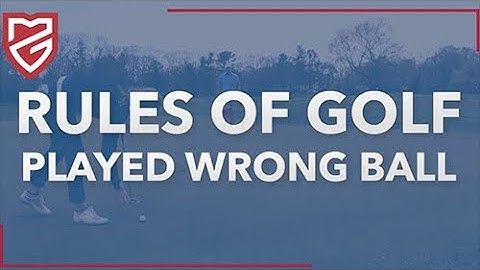 Rules of Golf | Wrong Ball