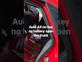 How to open the trunk for Audi A4 when no key no battery!