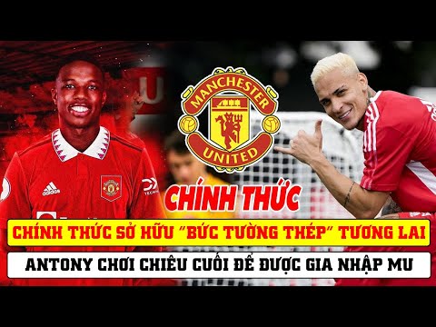 TIN BÓNG ĐÁ MU 1/7: CHÍNH THỨC SỞ HỮU “BỨC TƯỜNG THÉP” TƯƠNG LAI...ANTONY CHƠI CHIÊU CUỐI ĐỂ TỚI MU?