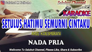 SETULUS HATIMU SEMURNI CINTAKU ll KARAOKE NOSTALGIA ll ARIE KOESMIRAN ll NADA PRIA ES=DO