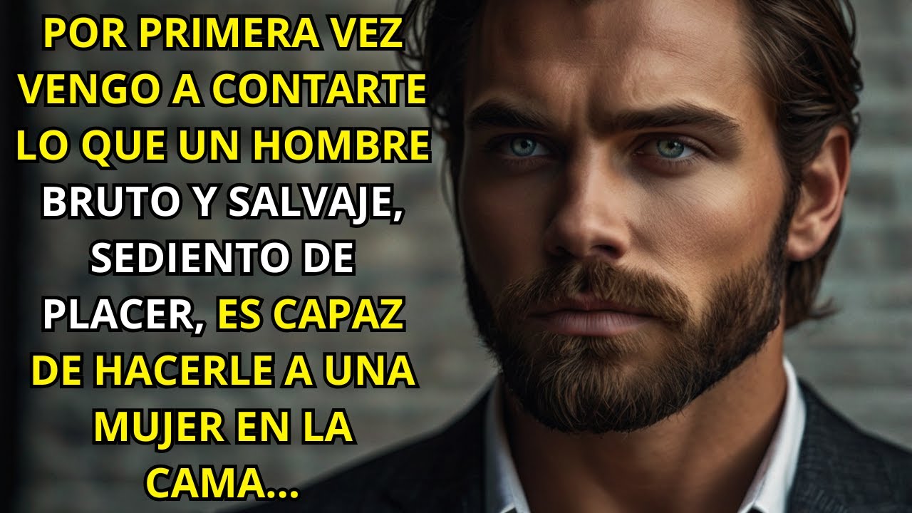 UN HOMBRE PODEROSO Y SALVAJE FUE CAPAZ DE HACERME ESO EN SU CAMA… SOLO DE HABLARLO ME HACE TEMBLAR..