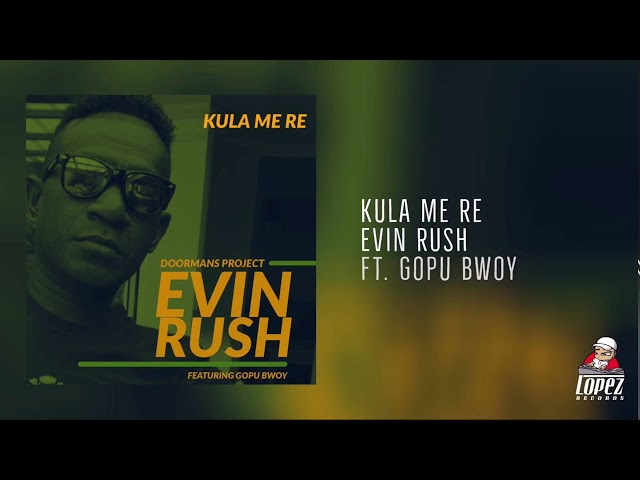 Kula Me Re | Evin Rush ft. Gopu Bwoy class=