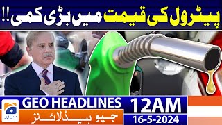 Geo News Headlines 12 AM | Big drop in petrol price in Pakistan | 16th May 2024